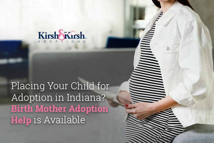 Placing Your Child for Adoption in Indiana? Birth Mother Adoption Help is Available