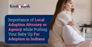 Importance of Local Adoption Attorney or Agency while Putting Your Baby Up for Adoption in Indiana