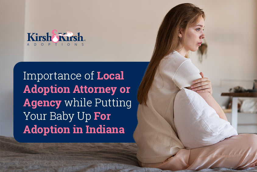 Importance of Local Adoption Attorney or Agency while Putting Your Baby Up for Adoption in Indiana