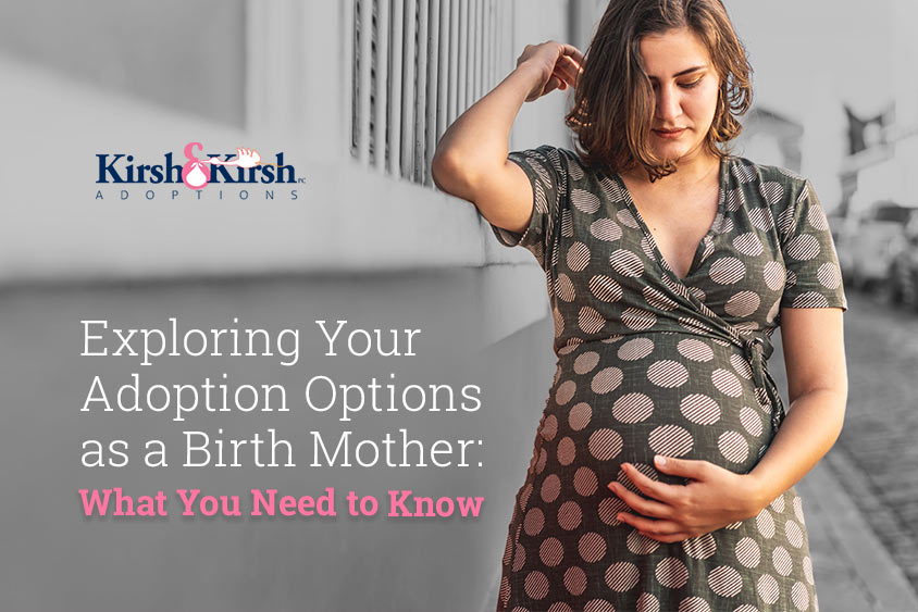 Exploring Your Adoption Options as a Birth Mother: What You Need to Know