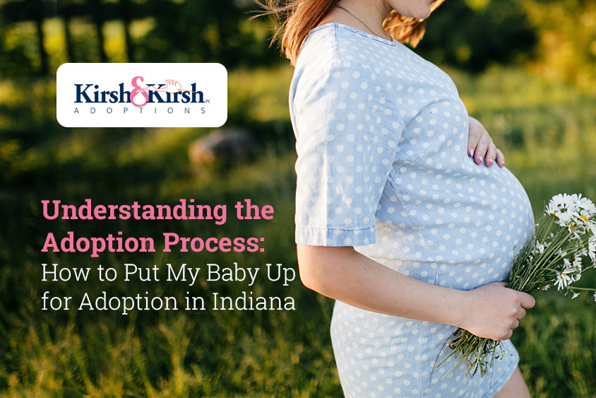 Understanding the Adoption Process: How to Put My Baby Up for Adoption in Indiana