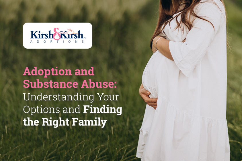 Adoption and Substance Abuse: Understanding Your Options and Finding the Right Family