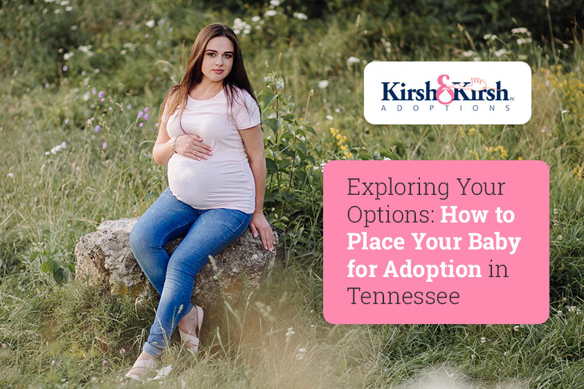 Exploring Your Options: How to Place Your Baby for Adoption in Tennessee