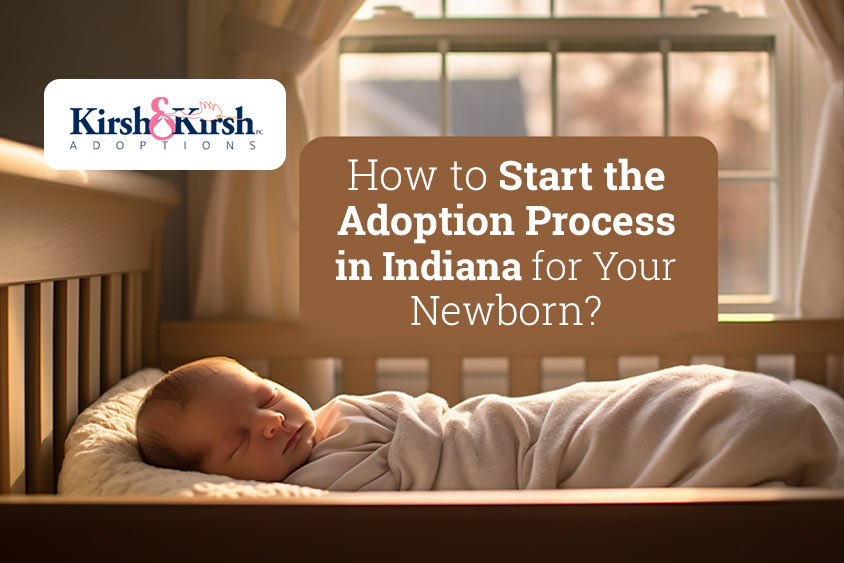 How to Start the Adoption Process in Indiana for Your Newborn?