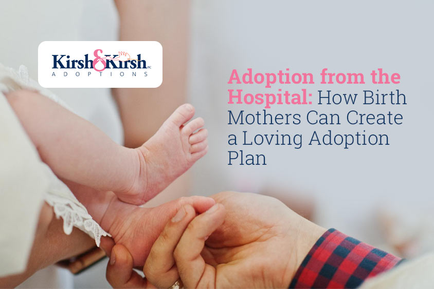 Adoption from the Hospital: How Birth Mothers Can Create a Loving Adoption Plan