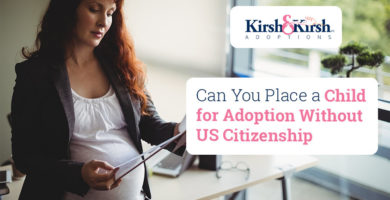 Can You Place a Child for Adoption Without US Citizenship