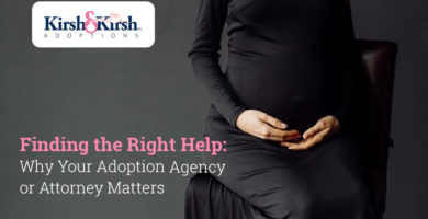 Finding the Right Help: Why Your Adoption Agency or Attorney Matters