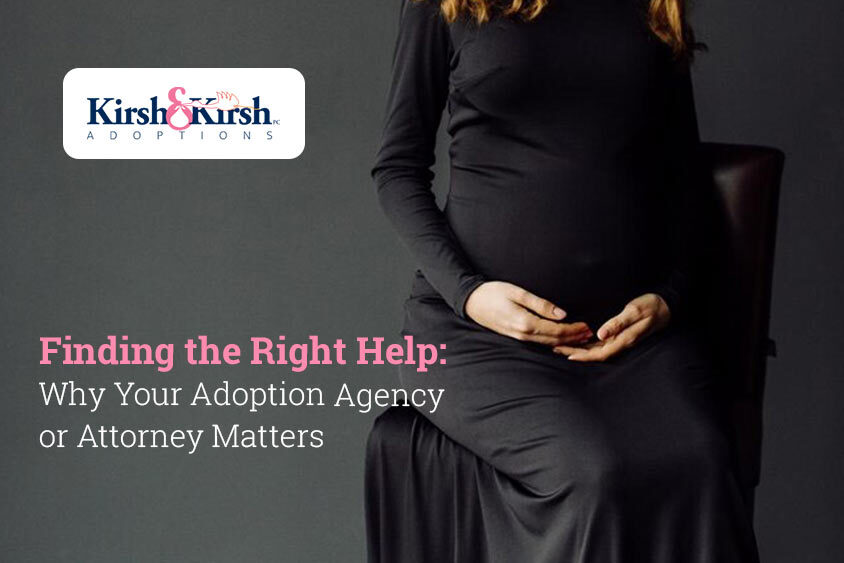 Finding the Right Help: Why Your Adoption Agency or Attorney Matters
