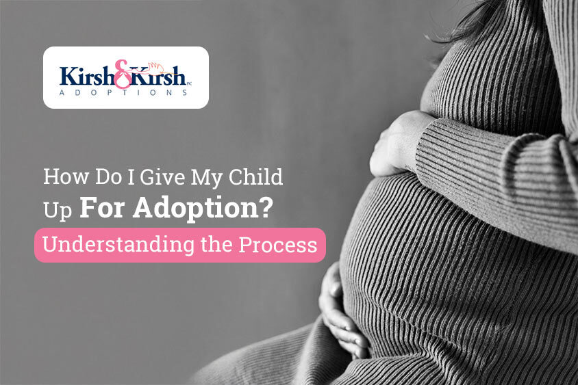How Do I Give My Child Up for Adoption? Understanding the Process