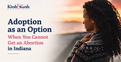 Adoption as an Option When You Cannot Get an Abortion in Indiana